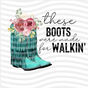 These Boots Were Made Sublimation Print