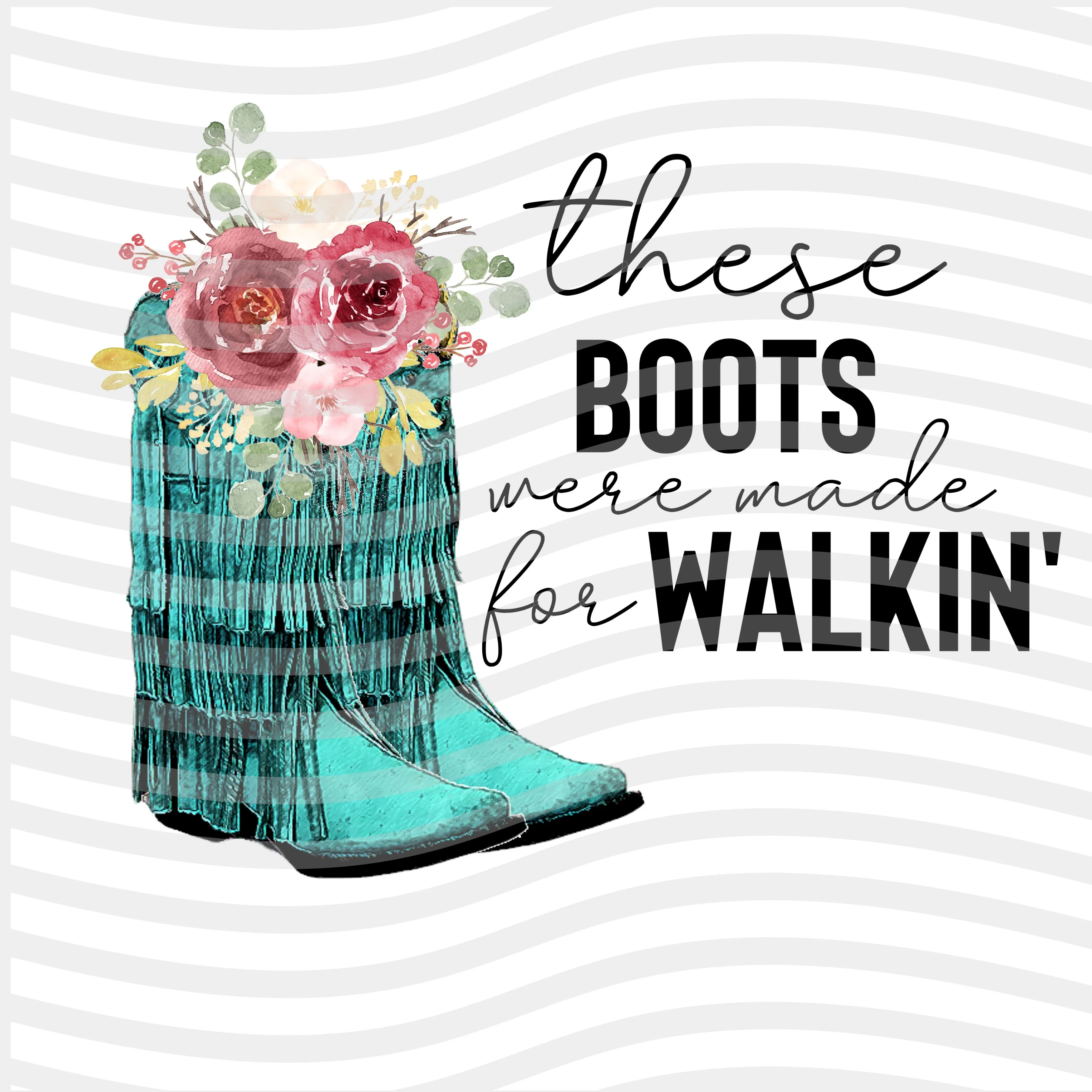 These Boots Were Made Sublimation Print